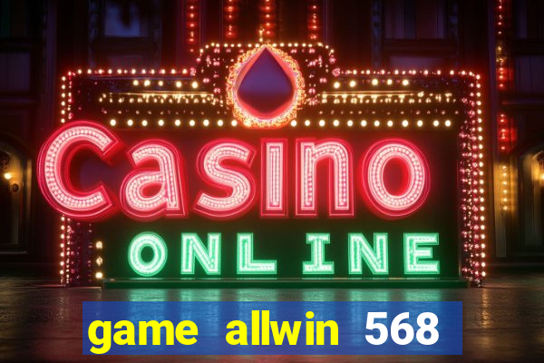 game allwin 568 com login